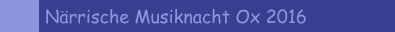 N&auml;rrische Musiknacht Ox 2016